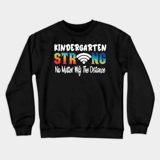 Kindergarten Strong No Matter Wifi The Distance Crewneck Sweatshirt